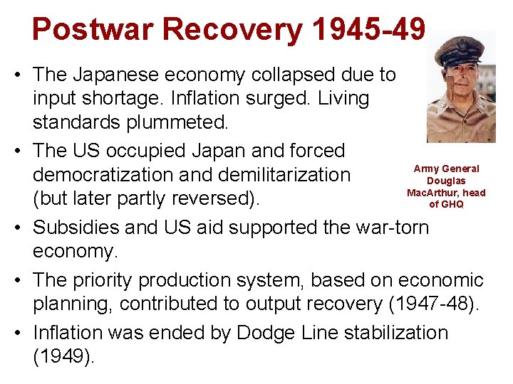 Postwar Recovery 1945 -49 • The Japanese economy collapsed due to input shortage. Inflation