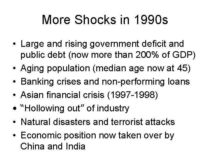 More Shocks in 1990 s • Large and rising government deficit and public debt