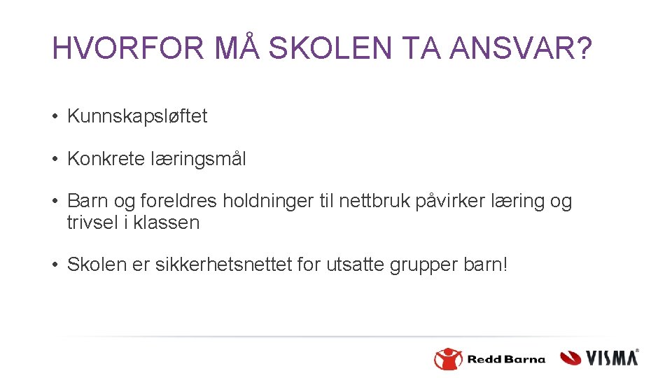 HVORFOR MÅ SKOLEN TA ANSVAR? • Kunnskapsløftet • Konkrete læringsmål • Barn og foreldres