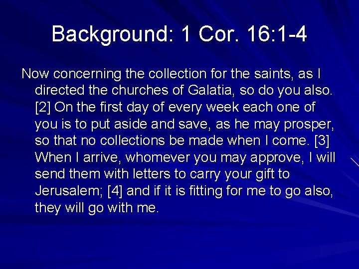 Background: 1 Cor. 16: 1 -4 Now concerning the collection for the saints, as