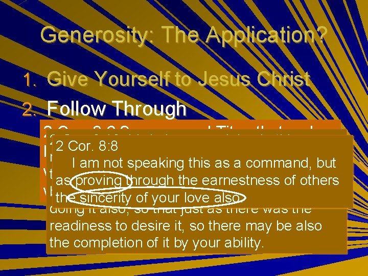 Generosity: The Application? 1. Give Yourself to Jesus Christ 2. Follow Through 22 Cor.