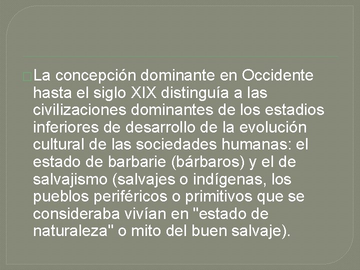 �La concepción dominante en Occidente hasta el siglo XIX distinguía a las civilizaciones dominantes