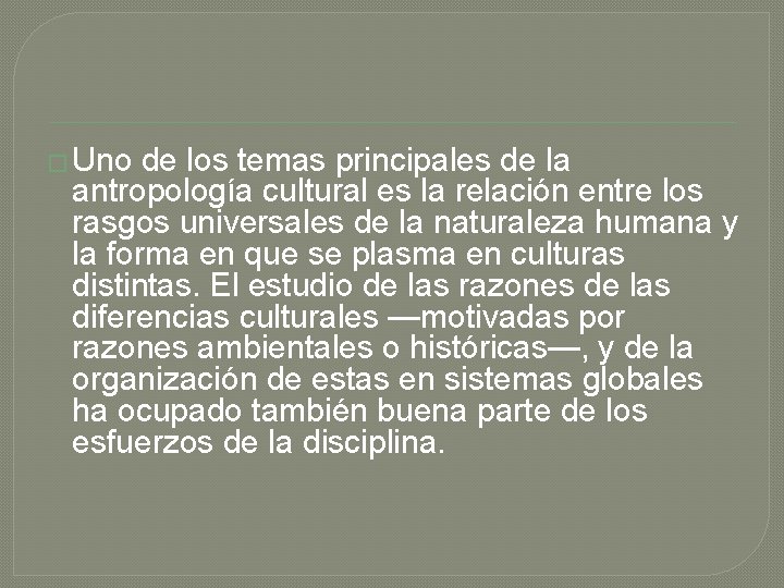 � Uno de los temas principales de la antropología cultural es la relación entre