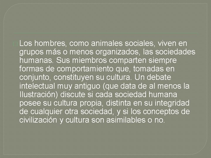 � Los hombres, como animales sociales, viven en grupos más o menos organizados, las