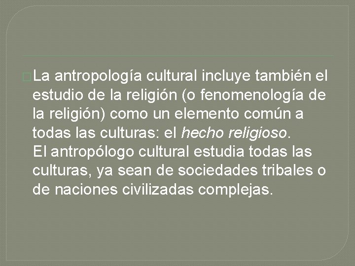 �La antropología cultural incluye también el estudio de la religión (o fenomenología de la