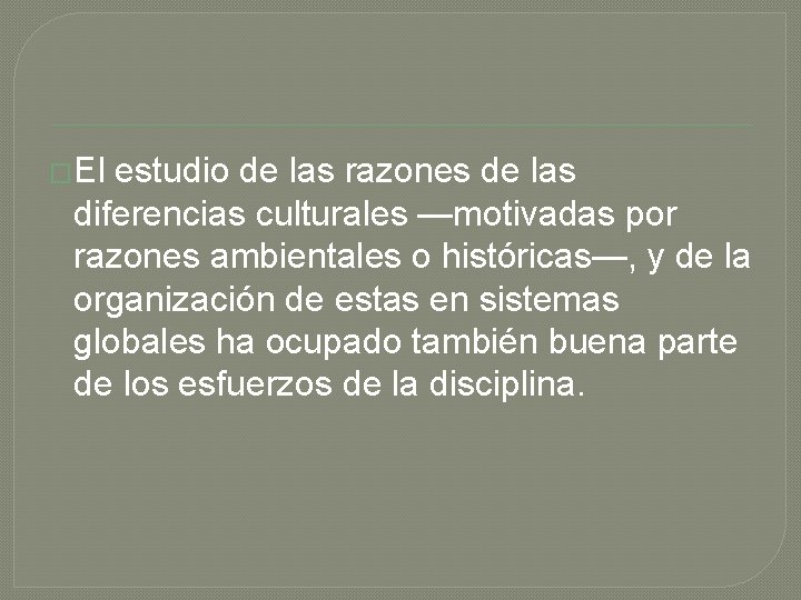 �El estudio de las razones de las diferencias culturales —motivadas por razones ambientales o