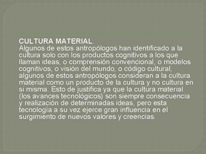 � CULTURA MATERIAL. � Algunos de estos antropólogos han identificado a la cultura solo