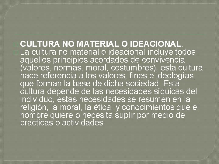 � CULTURA NO MATERIAL O IDEACIONAL. � La cultura no material o ideacional incluye