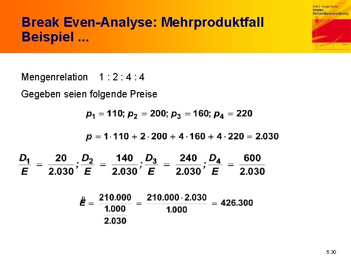 Break Even-Analyse: Mehrproduktfall Beispiel. . . Mengenrelation 1: 2: 4: 4 Gegeben seien folgende