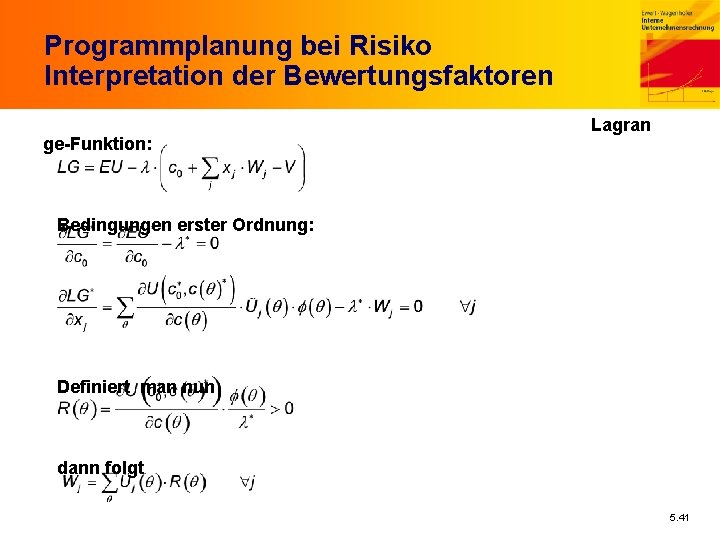 Programmplanung bei Risiko Interpretation der Bewertungsfaktoren ge-Funktion: Lagran Bedingungen erster Ordnung: Definiert man nun