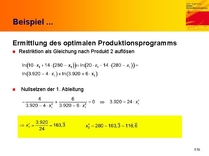 Beispiel. . . Ermittlung des optimalen Produktionsprogramms n n Restriktion als Gleichung nach Produkt