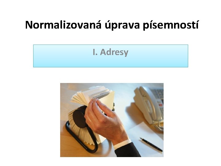 Normalizovaná úprava písemností I. Adresy 