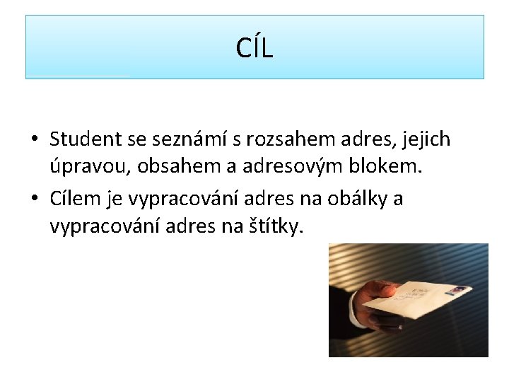 CÍL • Student se seznámí s rozsahem adres, jejich úpravou, obsahem a adresovým blokem.