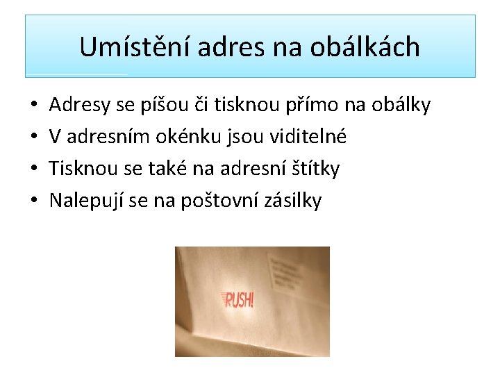 Umístění adres na obálkách • • Adresy se píšou či tisknou přímo na obálky