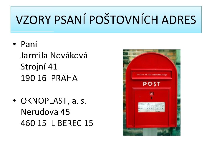 VZORY PSANÍ POŠTOVNÍCH ADRES • Paní Jarmila Nováková Strojní 41 190 16 PRAHA •