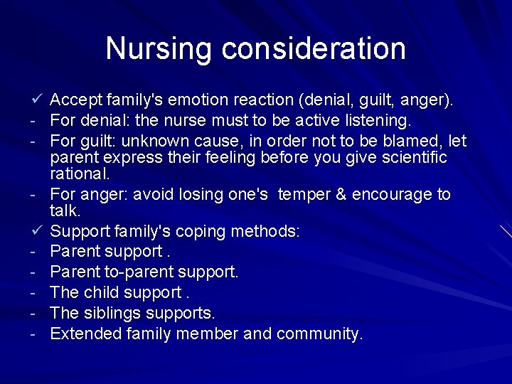 Nursing consideration ü Accept family's emotion reaction (denial, guilt, anger). - For denial: the