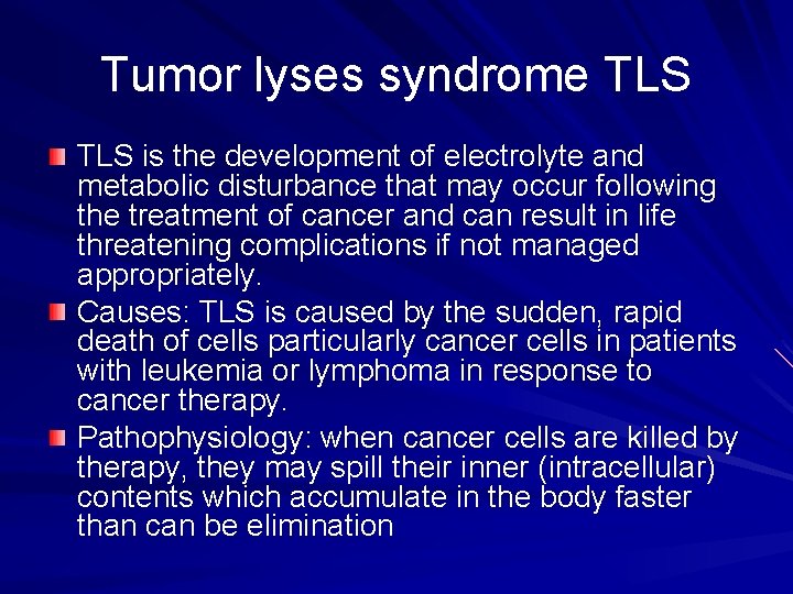 Tumor lyses syndrome TLS is the development of electrolyte and metabolic disturbance that may