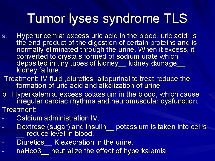 Tumor lyses syndrome TLS Hyperuricemia: excess uric acid in the blood. uric acid: is