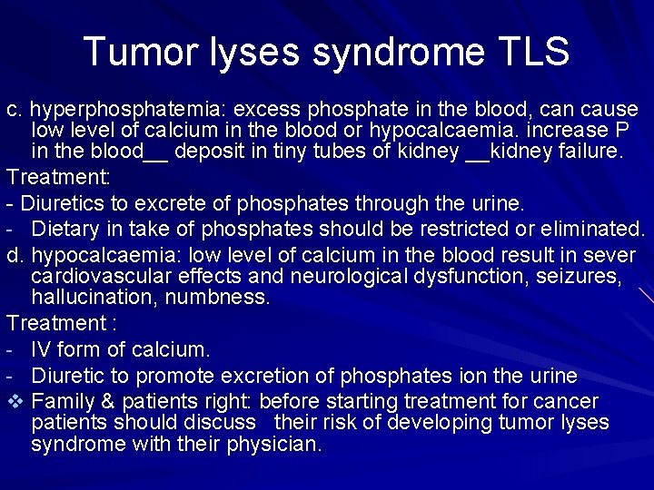 Tumor lyses syndrome TLS c. hyperphosphatemia: excess phosphate in the blood, can cause low