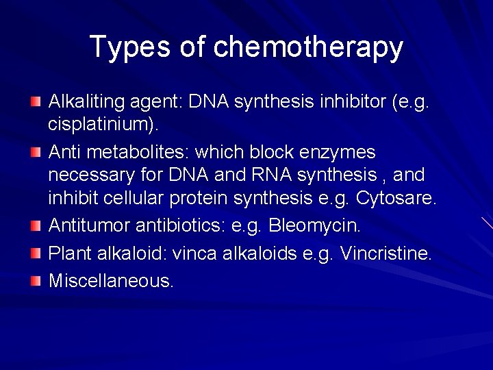 Types of chemotherapy Alkaliting agent: DNA synthesis inhibitor (e. g. cisplatinium). Anti metabolites: which