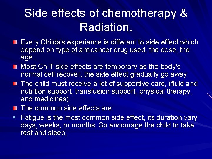 Side effects of chemotherapy & Radiation. Every Childs's experience is different to side effect