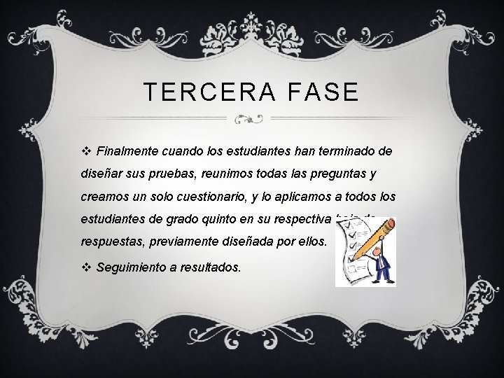 TERCERA FASE v Finalmente cuando los estudiantes han terminado de diseñar sus pruebas, reunimos