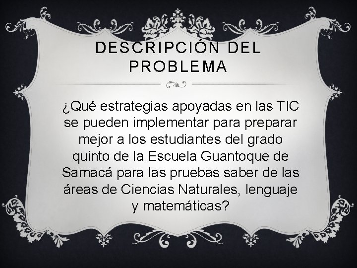 DESCRIPCIÓN DEL PROBLEMA ¿Qué estrategias apoyadas en las TIC se pueden implementar para preparar