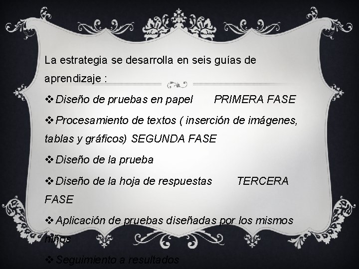 La estrategia se desarrolla en seis guías de aprendizaje : v Diseño de pruebas