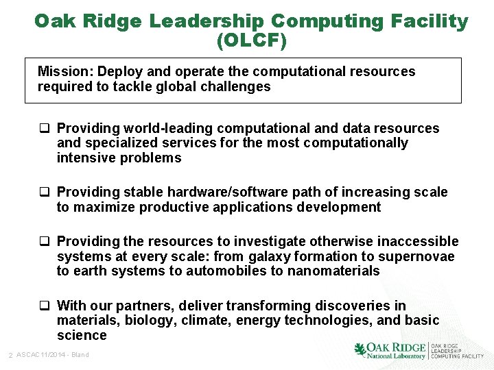 Oak Ridge Leadership Computing Facility (OLCF) Mission: Deploy and operate the computational resources required