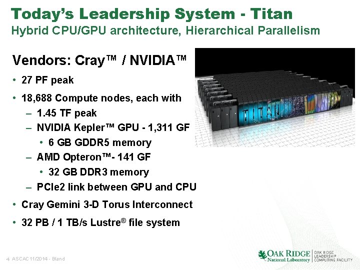 Today’s Leadership System - Titan Hybrid CPU/GPU architecture, Hierarchical Parallelism Vendors: Cray™ / NVIDIA™