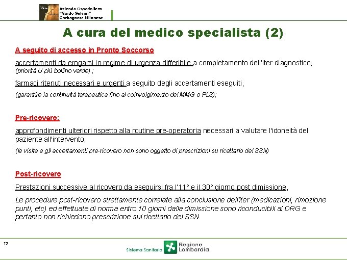 A cura del medico specialista (2) A seguito di accesso in Pronto Soccorso accertamenti A cura del medico specialista (2) A seguito di accesso in Pronto Soccorso accertamenti