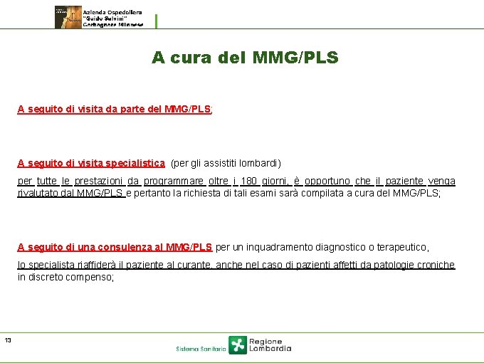A cura del MMG/PLS A seguito di visita da parte del MMG/PLS; A seguito A cura del MMG/PLS A seguito di visita da parte del MMG/PLS; A seguito