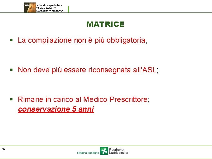 MATRICE § La compilazione non è più obbligatoria; § Non deve più essere riconsegnata MATRICE § La compilazione non è più obbligatoria; § Non deve più essere riconsegnata