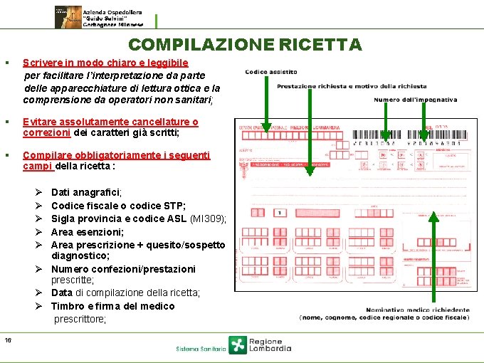 COMPILAZIONE RICETTA § Scrivere in modo chiaro e leggibile per facilitare l’interpretazione da parte COMPILAZIONE RICETTA § Scrivere in modo chiaro e leggibile per facilitare l’interpretazione da parte