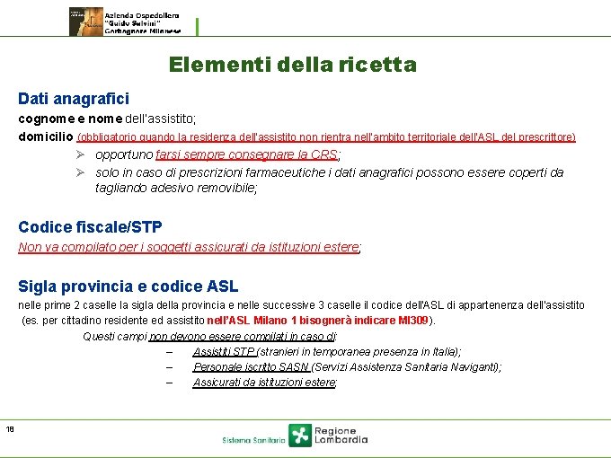 Elementi della ricetta Dati anagrafici cognome e nome dell’assistito; domicilio (obbligatorio quando la residenza Elementi della ricetta Dati anagrafici cognome e nome dell’assistito; domicilio (obbligatorio quando la residenza