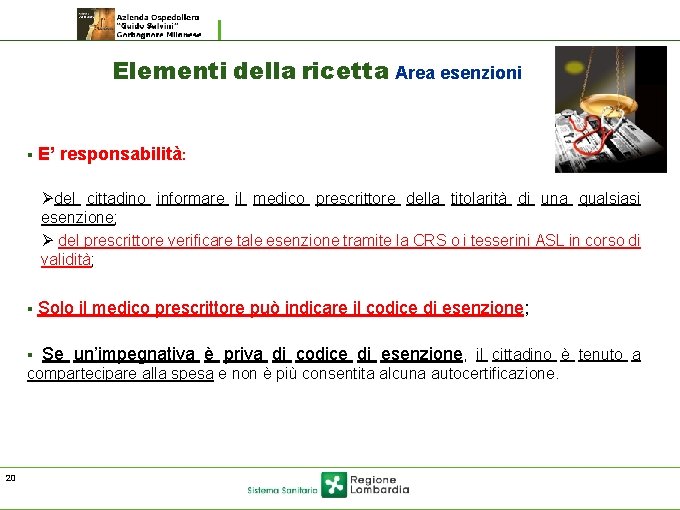 Elementi della ricetta Area esenzioni § E’ responsabilità: Ødel cittadino informare il medico prescrittore Elementi della ricetta Area esenzioni § E’ responsabilità: Ødel cittadino informare il medico prescrittore