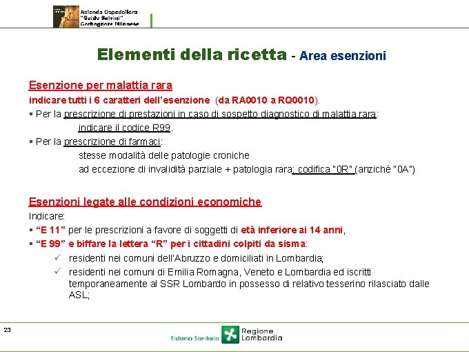 Elementi della ricetta - Area esenzioni Esenzione per malattia rara indicare tutti i 6 Elementi della ricetta - Area esenzioni Esenzione per malattia rara indicare tutti i 6
