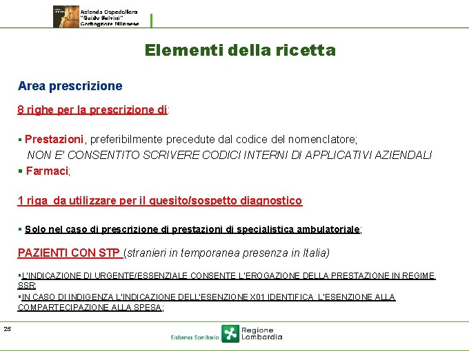 Elementi della ricetta Area prescrizione 8 righe per la prescrizione di: § Prestazioni, preferibilmente Elementi della ricetta Area prescrizione 8 righe per la prescrizione di: § Prestazioni, preferibilmente