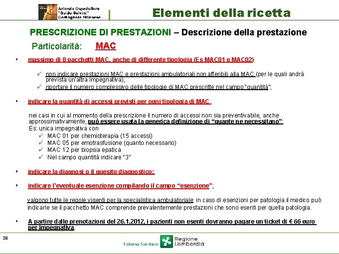 Elementi della ricetta PRESCRIZIONE DI PRESTAZIONI – Descrizione della prestazione Particolarità: § MAC massimo Elementi della ricetta PRESCRIZIONE DI PRESTAZIONI – Descrizione della prestazione Particolarità: § MAC massimo