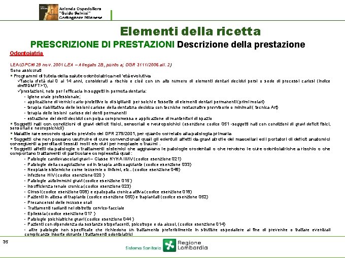 Elementi della ricetta PRESCRIZIONE DI PRESTAZIONI Descrizione della prestazione Odontoiatria LEA (DPCM 29 nov. Elementi della ricetta PRESCRIZIONE DI PRESTAZIONI Descrizione della prestazione Odontoiatria LEA (DPCM 29 nov.