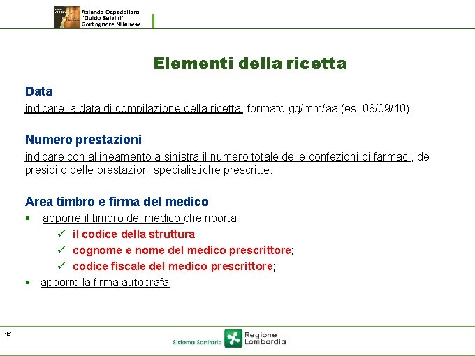 Elementi della ricetta Data indicare la data di compilazione della ricetta, formato gg/mm/aa (es. Elementi della ricetta Data indicare la data di compilazione della ricetta, formato gg/mm/aa (es.
