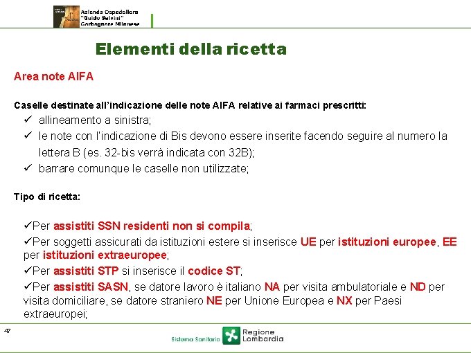Elementi della ricetta Area note AIFA Caselle destinate all’indicazione delle note AIFA relative ai Elementi della ricetta Area note AIFA Caselle destinate all’indicazione delle note AIFA relative ai