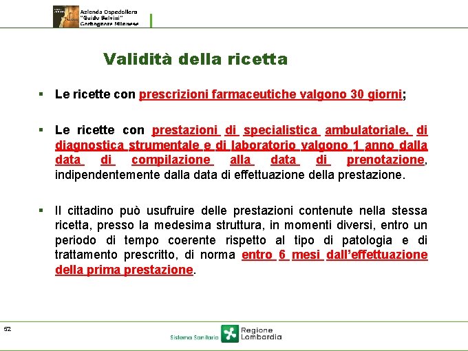 Validità della ricetta § Le ricette con prescrizioni farmaceutiche valgono 30 giorni; § Le Validità della ricetta § Le ricette con prescrizioni farmaceutiche valgono 30 giorni; § Le
