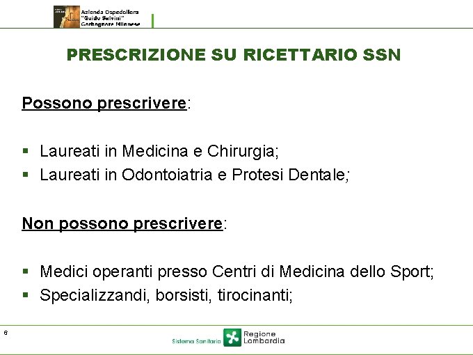 PRESCRIZIONE SU RICETTARIO SSN Possono prescrivere: § Laureati in Medicina e Chirurgia; § Laureati PRESCRIZIONE SU RICETTARIO SSN Possono prescrivere: § Laureati in Medicina e Chirurgia; § Laureati