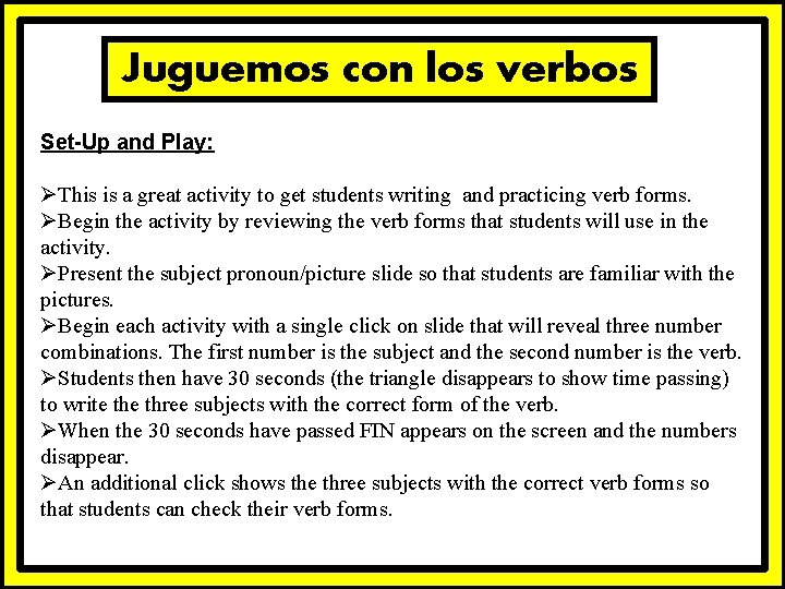 Juguemos con los verbos Set-Up and Play: ØThis is a great activity to get