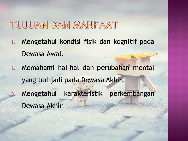 1. Mengetahui kondisi fisik dan kognitif pada Dewasa Awal. 2. Memahami hal-hal dan perubahan