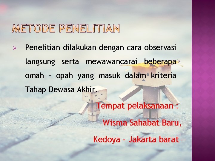 Ø Penelitian dilakukan dengan cara observasi langsung serta mewawancarai beberapa omah – opah yang