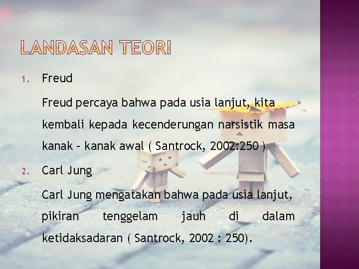 1. Freud percaya bahwa pada usia lanjut, kita kembali kepada kecenderungan narsistik masa kanak