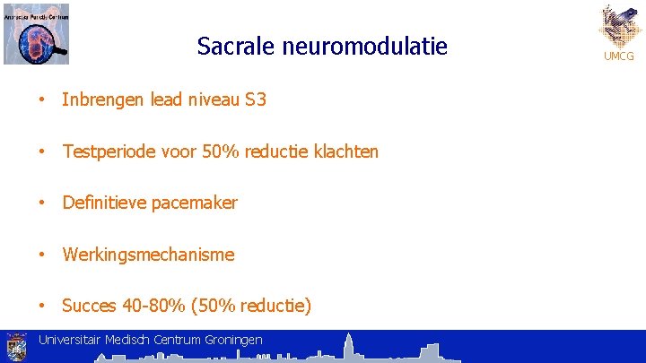 Sacrale neuromodulatie • Inbrengen lead niveau S 3 • Testperiode voor 50% reductie klachten