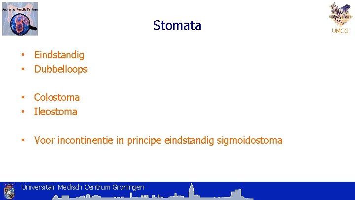 Stomata • Eindstandig • Dubbelloops • Colostoma • Ileostoma • Voor incontinentie in principe